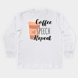 Funny Coffee Speech Repeat - Coffee Speech Therapy - Coffee SLP Sign Kids Long Sleeve T-Shirt